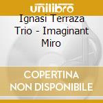 Ignasi Terraza Trio - Imaginant Miro cd