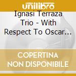 Ignasi Terraza Trio - With Respect To Oscar And Niels cd