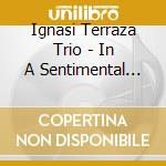 Ignasi Terraza Trio - In A Sentimental Groove cd musicale di Terraza Trio, Ignasi