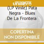 (LP Vinile) Pata Negra - Blues De La Frontera vinile