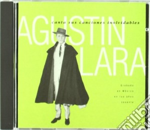 Agustin Lara - Canciones Inolvidables cd musicale di AUGUSTIN LARA
