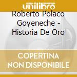 Roberto Polaco Goyeneche - Historia De Oro cd musicale di Roberto Polaco Goyeneche