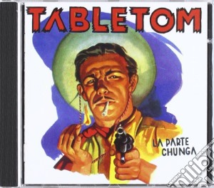 Tabletom - La Parte Chunga cd musicale di Tabletom