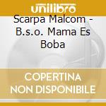 Scarpa Malcom - B.s.o. Mama Es Boba cd musicale di Malcom Scarpa