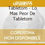 Tabletom - Lo Mas Peor De Tabletom cd musicale di Tabletom