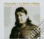 Chacalon Y La Nueva Crema - Lo Mejor Del Faraon De La Chicha