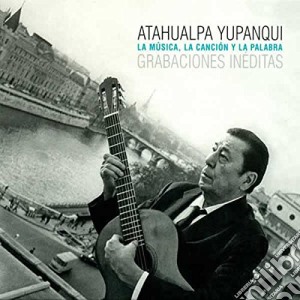 Atahualpa Yupanqui - La Musica La Voz La Palabra cd musicale di Atahualpa Yupanqui