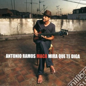 Antonio Ramos - Mira Que Te Diga cd musicale di Antonio Ramos