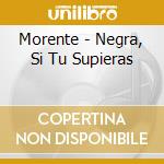 Morente - Negra, Si Tu Supieras cd