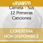 Camela - Sus 12 Primeras Canciones cd