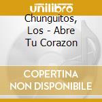 Chunguitos, Los - Abre Tu Corazon cd