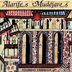 Eduardo Paniagua - Alarifes Mudejares cd musicale di PANIAGUA EDUARDO