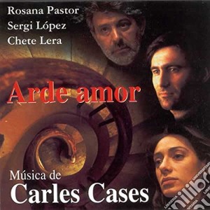 Carles Cases - Arde Amor / O.S.T. cd musicale di Cases, Carles
