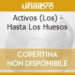Activos (Los) - Hasta Los Huesos cd