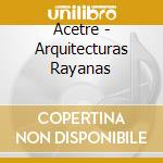 Acetre - Arquitecturas Rayanas cd musicale di Acetre