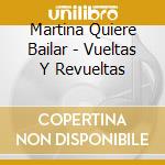 Martina Quiere Bailar - Vueltas Y Revueltas cd musicale di Martina Quiere Bailar