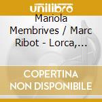 Mariola Membrives / Marc Ribot - Lorca, Spanish Songs cd