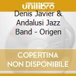 Denis Javier & Andalusi Jazz Band - Origen cd musicale di Denis javier & andal