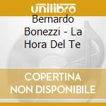 Bernardo Bonezzi - La Hora Del Te cd musicale di Bernardo Bonezzi
