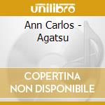 Ann Carlos - Agatsu cd musicale di Carlos Ann