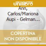 Ann, Carlos/Mariona Aupi - Gelman (2 Cd) cd musicale di Ann, Carlos/Mariona Aupi