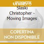 Slaski Christopher - Moving Images cd