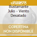 Bustamante Julio - Viento Desatado cd musicale di Julio Bustamante