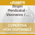 Bingen Mendizabal - Visionarios / O.S.T. cd musicale di Mendizabal, Bingen