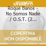 Roque Banos - No Somos Nadie / O.S.T. (2 Cd) cd musicale di Roque Baços