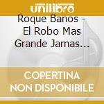 Roque Banos - El Robo Mas Grande Jamas Contado / O.S.T. cd
