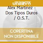 Alex Martinez - Dos Tipos Duros / O.S.T. cd