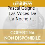 Pascal Gaigne - Las Voces De La Noche / O.S.T. cd musicale di Gaigne, Pascal