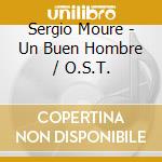 Sergio Moure - Un Buen Hombre / O.S.T. cd musicale di Moure, Sergio
