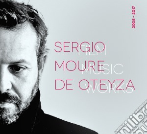 Sergio Moure De Oteyza - Film Music Works 2005-2017 cd musicale di Sergio Moure De Oteyza