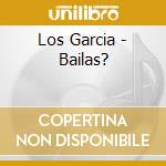 Los Garcia - Bailas? cd musicale di Garcia Los