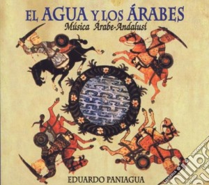 Eduardo Paniagua - El Agua Y Los Arabes: Musique Arabe-Andalusi' cd musicale di Eduardo Paniagua