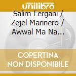 Salim Fergani / Zejel Marinero / Awwal Ma Na - Regresaran Los Dias Pasados cd