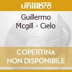 Guillermo Mcgill - Cielo cd musicale di Guillermo Mcgill