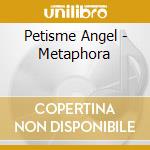 Petisme Angel - Metaphora cd musicale di Angel Petisme