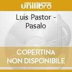 Luis Pastor - Pasalo cd musicale di Luis Pastor