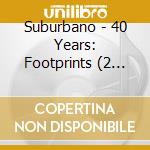 Suburbano - 40 Years: Footprints (2 Cd+Dvd) cd musicale