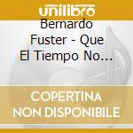 Bernardo Fuster - Que El Tiempo No Borre cd musicale