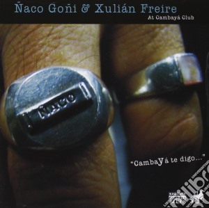 Goni / Freire - Cambaya Te Digo cd musicale di Goni / Freire