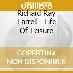 Richard Ray Farrell - Life Of Leisure cd musicale