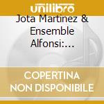 Jota Martinez & Ensemble Alfonsi: Instruments To Praise Holy Mary cd