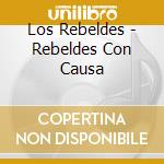 Los Rebeldes - Rebeldes Con Causa cd