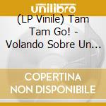 (LP Vinile) Tam Tam Go! - Volando Sobre Un Tac?N [Lp On Red Vinyl+Cd] vinile