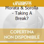 Morata & Sorolla - Taking A Break? cd