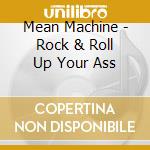Mean Machine - Rock & Roll Up Your Ass cd