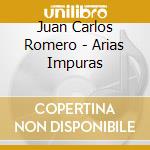 Juan Carlos Romero - Arias Impuras cd musicale